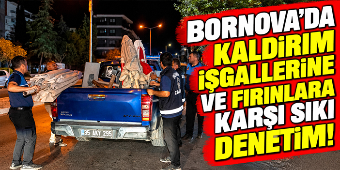 Bornova'da kaldırım işgallerine ve fırınlara karşı sıkı denetim!