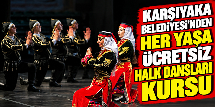 Karşıyaka Belediyesi’nden her yaşa ücretsiz halk dansları kursu