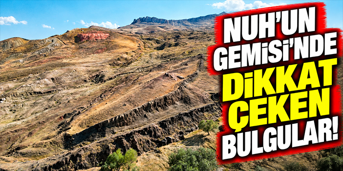 Nuh’un Gemisi’nde dikkat çeken bulgular!