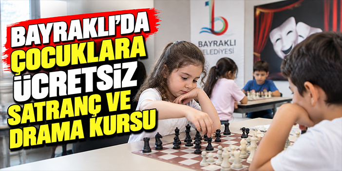 Bayraklı’da çocuklara ücretsiz satranç ve drama kursu