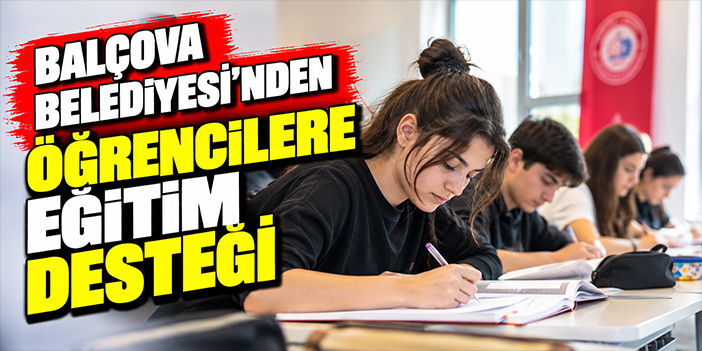 Balçova Belediyesi’nden öğrencilere eğitim desteği