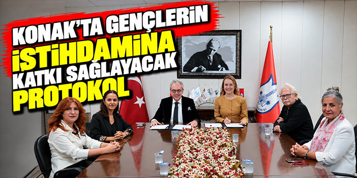 Konak’ta gençlerin istihdamına katkı sağlayacak protokol