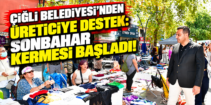 Çiğli Belediyesi’nden üreticiye destek: Sonbahar Kermesi başladı!
