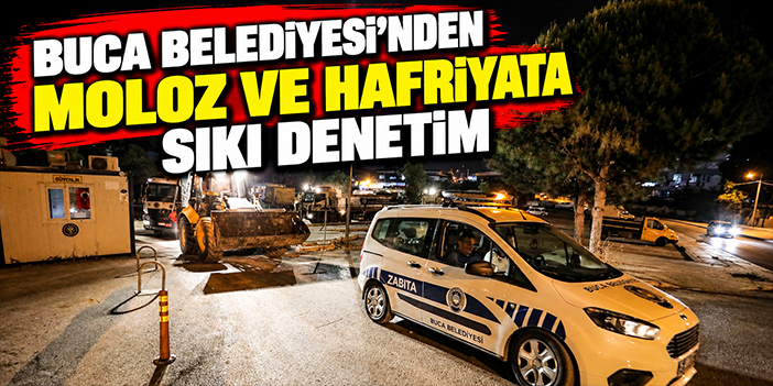 Buca Belediyesi’nden moloz ve hafriyata sıkı denetim