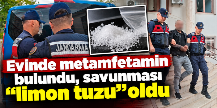 Evinde metamfetamin bulundu, savunması "limon tuzu" oldu