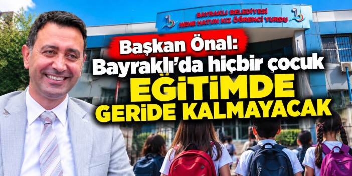 Başkan Önal: Bayraklı'da hiçbir çocuk eğitimde geride kalmayacak