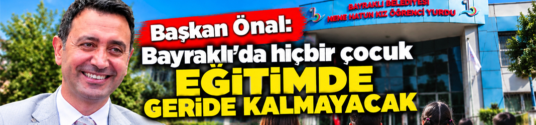 Başkan Önal: Bayraklı'da hiçbir çocuk eğitimde geride kalmayacak