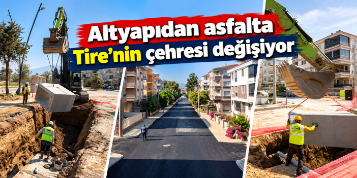 Altyapıdan asfalta Tire’nin çehresi değişiyor