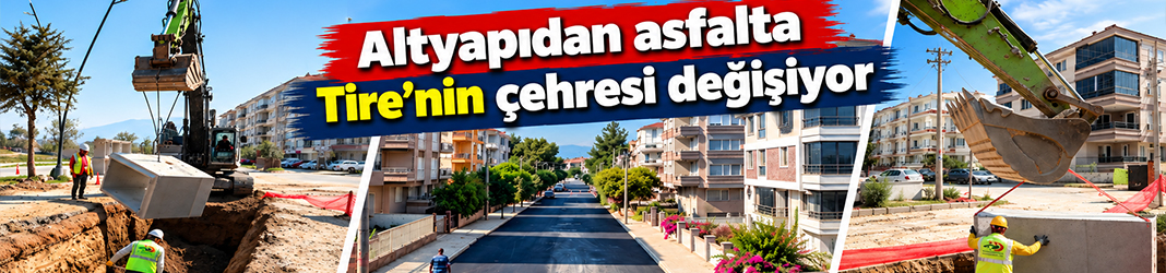 Altyapıdan asfalta Tire’nin çehresi değişiyor
