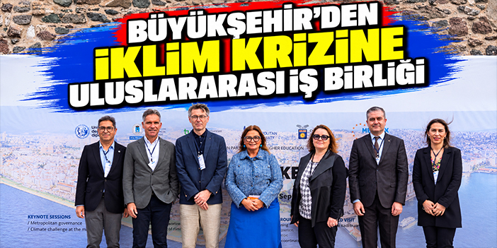 Büyükşehir’den iklim krizine uluslararası iş birliği