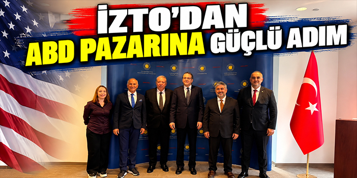 İZTO’dan ABD pazarına güçlü adım