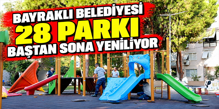 Bayraklı Belediyesi 28 parkı baştan sona yeniliyor
