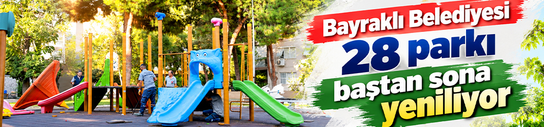 Bayraklı Belediyesi 28 parkı baştan sona yeniliyor