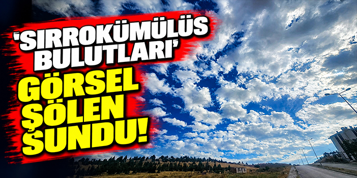 'Sirrokümülüs bulutları’ görsel şölen sundu!