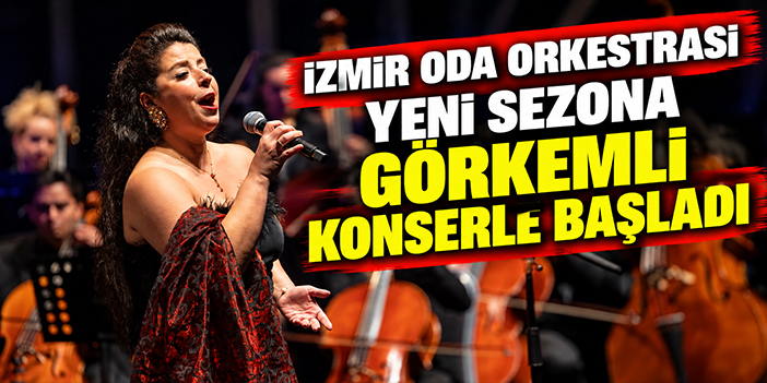 İzmir Oda Orkestrası yeni sezona görkemli konserle başladı