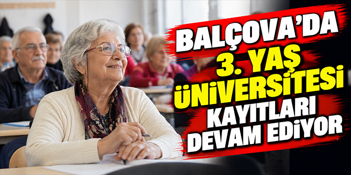 Balçova’da 3. Yaş Üniversitesi kayıtları devam ediyor