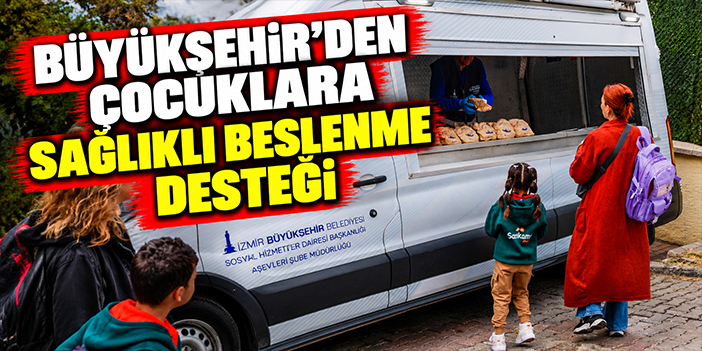 Büyükşehir’den çocuklara sağlıklı beslenme desteği