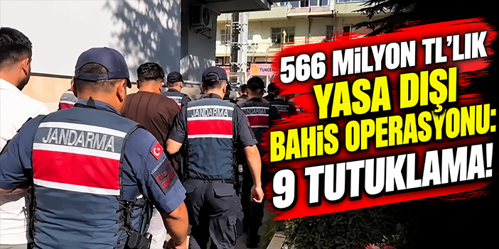 566 milyon TL'lik yasa dışı bahis operasyonu: 9 tutuklama!