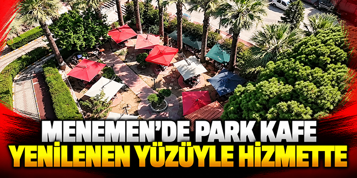 Menemen’de Park Kafe yenilenen yüzüyle hizmette