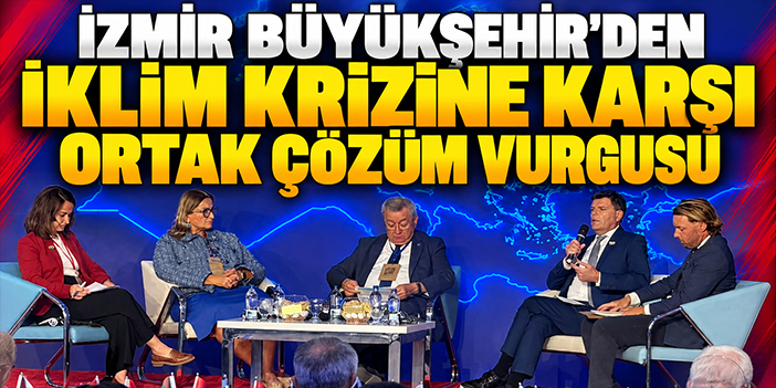 İzmir Büyükşehir’den iklim krizine karşı ortak çözüm vurgusu