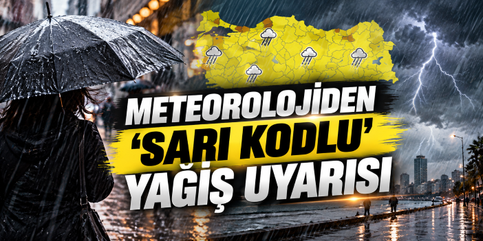Meteorolojiden 'sarı kodlu' yağış uyarısı