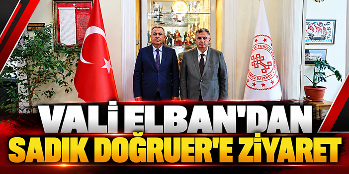 Vali Elban’dan Sadık Doğruer'e ziyaret