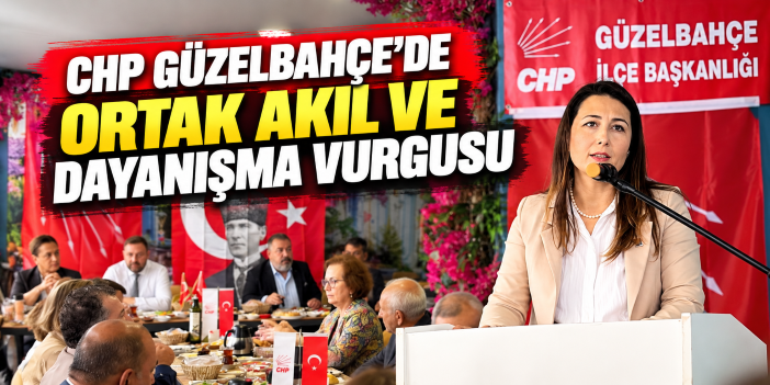 CHP Güzelbahçe'de ortak akıl ve dayanışma vurgusu