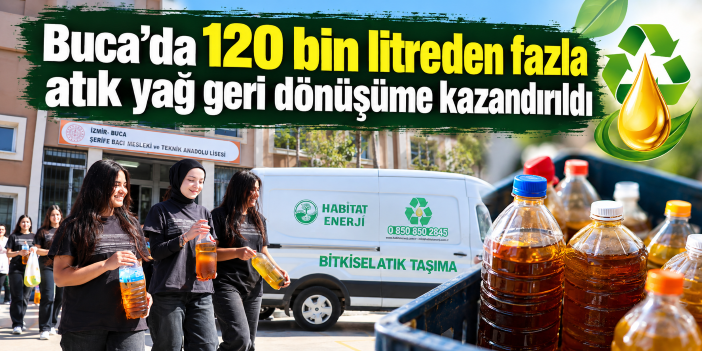 Buca’da 120 bin litreden fazla atık yağ geri dönüşüme kazandırıldı
