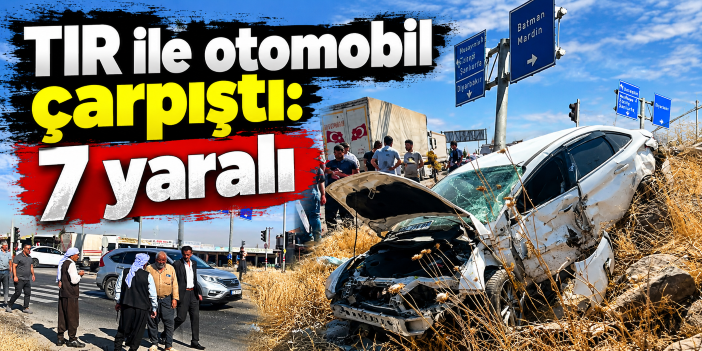 TIR ile otomobil çarpıştı: 7 yaralı