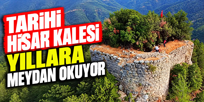 Tarihi Hisar Kalesi yıllara meydan okuyor