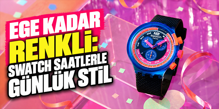 Ege Kadar Renkli: Swatch Saatlerle Günlük Stil