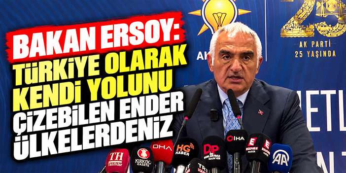 Bakan Ersoy: Türkiye olarak kendi yolunu çizebilen ender ülkelerdeniz