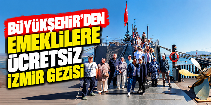 Büyükşehir’den emeklilere ücretsiz İzmir gezisi