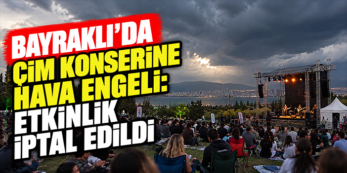 Bayraklı’da çim konserine hava engeli: Etkinlik iptal edildi
