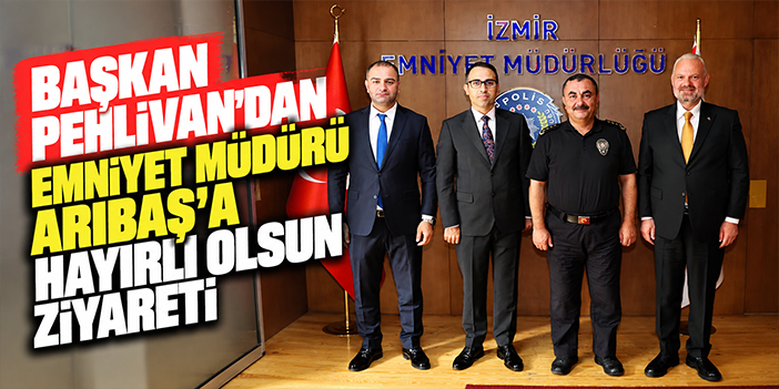 Başkan Pehlivan’dan Emniyet Müdürü Arıbaş’a hayırlı olsun ziyareti