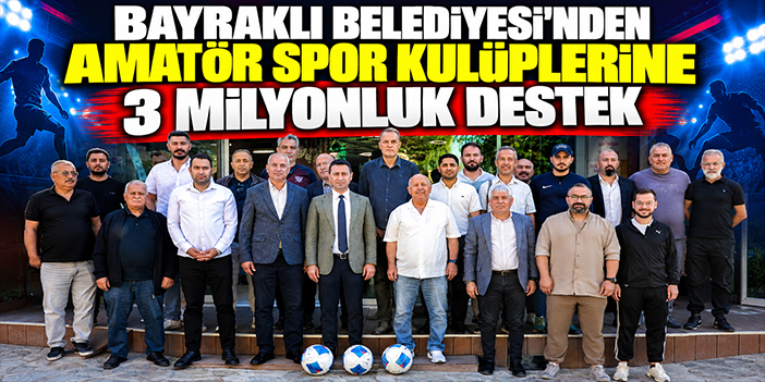 Bayraklı Belediyesi'nden amatör spor kulüplerine 3 milyonluk destek