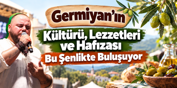 Germiyan’ın Kültürü, Lezzetleri ve Hafızası Bu Şenlikte Buluşuyor