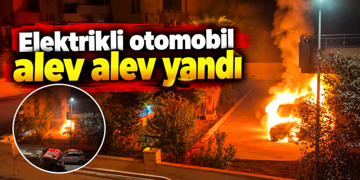 Elektrikli otomobil alev alev yandı