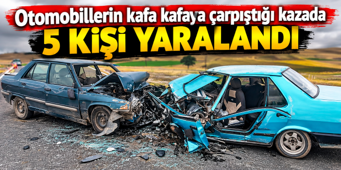 Otomobillerin kafa kafaya çarpıştığı kazada 5 kişi yaralandı