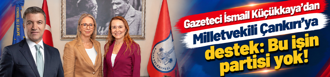 Gazeteci İsmail Küçükkaya'dan Milletvekili Çankırı'ya destek: Bu işin partisi yok!