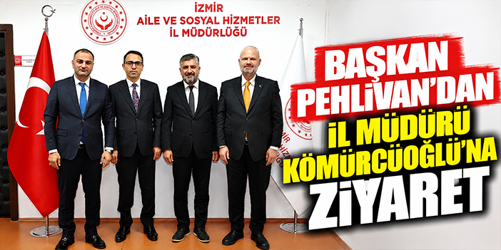 Başkan Pehlivan’dan İl Müdürü Kömürcüoğlu’na ziyaret