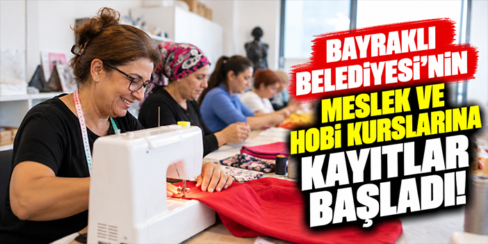 Bayraklı Belediyesi’nin meslek ve hobi kurslarına kayıtlar başladı!