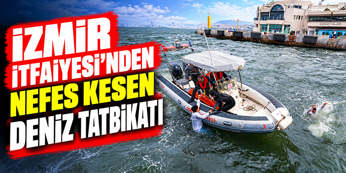 İzmir İtfaiyesi’nden nefes kesen deniz tatbikatı