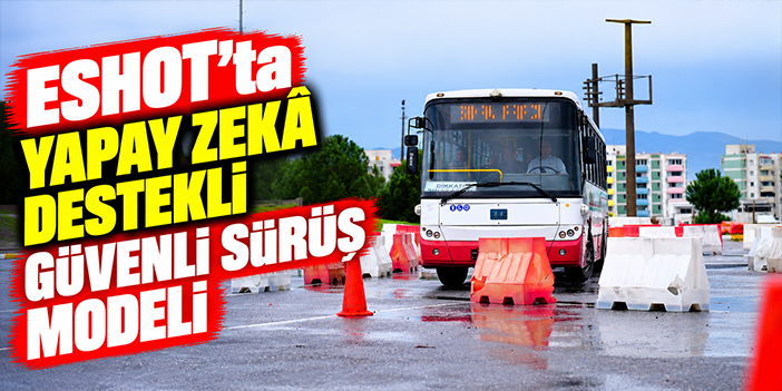 ESHOT’ta yapay zekâ destekli güvenli sürüş modeli