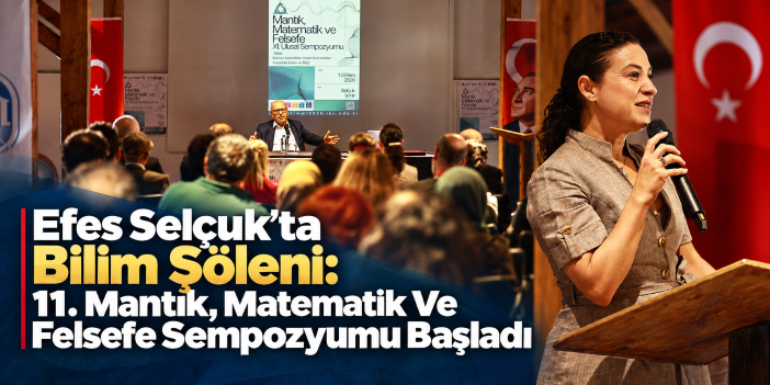Efes Selçuk’ta Bilim Şöleni: 11. Mantık, Matematik Ve Felsefe Sempozyumu Başladı