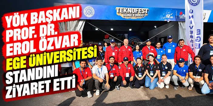 YÖK Başkanı Prof. Dr. Erol Özvar Ege Üniversitesi standını ziyaret etti