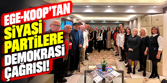 Ege-Koop’tan siyasi partilere demokrasi çağrısı!