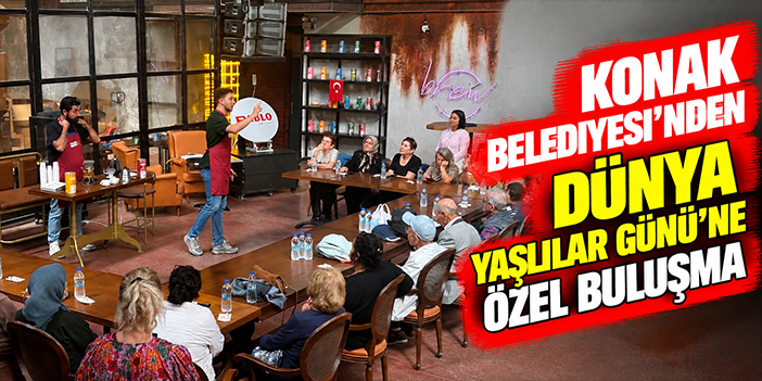 Konak Belediyesi’nden Dünya Yaşlılar Günü’ne özel buluşma