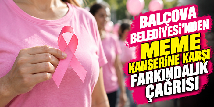 Balçova Belediyesi’nden meme kanserine karşı farkındalık çağrısı