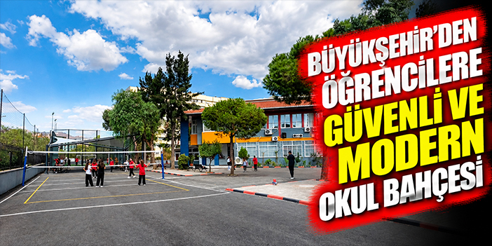 Büyükşehir’den öğrencilere güvenli ve modern okul bahçesi